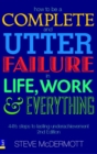 How to be a Complete and Utter Failure in Life, Work and Everything - Book