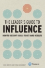 Leader's Guide to Influence, The : How to Use Soft Skills to Get Hard Results - Book