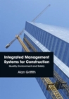 Integrated Management Systems for Construction : Quality, Environment and Safety - Book