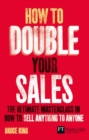How to double your sales ebook : The ultimate masterclass in how to sell anything to anyone - eBook
