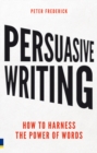 Persuasive Writing : How to harness the power of words - Book