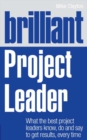 Brilliant Project Leader : What the best project leaders know, do and say to get results, every time - eBook