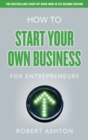 How to Start Your Own Business for Entrepreneurs : How to Start Your Own Business for Entrepreneurs - Book