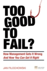 Too Good To Fail? : How Management Gets It Wrong And How You Can Get It Right - Book