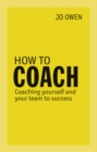 How to Coach : Coaching Yourself and Your Team to Success - Book