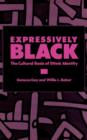 Expressively Black : The Cultural Basis of Ethnic Identity - Book