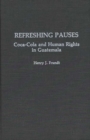 Refreshing Pauses : Coca-cola and Human Rights in Guatemala - Book