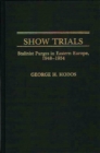 Show Trials : Stalinist Purges in Eastern Europe, 1948-1954 - Book