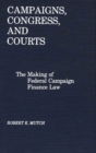Campaigns, Congress, and Courts : The Making of Federal Campaign Finance Law - Book
