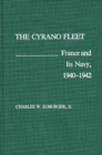 The Cyrano Fleet : France and Its Navy, 1940-42 - Book