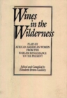 Wines in the Wilderness : Plays by African American Women from the Harlem Renaissance to the Present - Book
