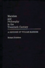 Marxism and Philosophy in the Twentieth Century : A Defense of Vulgar Marxism - Book