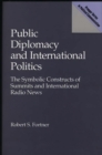 Public Diplomacy and International Politics : The Symbolic Constructs of Summits and International Radio News - Book