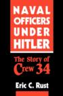 Naval Officers Under Hitler : The Story of Crew 34 - Book