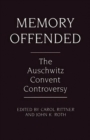 Memory Offended : The Auschwitz Convent Controversy - Book
