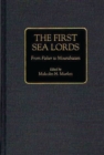 The First Sea Lords : From Fisher to Mountbatten - Book