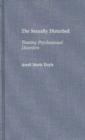 The Sexually Disturbed : Treating Psychosexual Disorders - Book