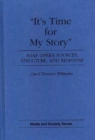 It's Time for My Story : Soap Opera Sources, Structure, and Response - Book