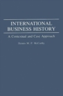 International Business History : A Contextual and Case Approach - Book