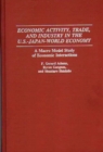 Economic Activity, Trade, and Industry in the U.S.--Japan-World Economy : A Macro Model Study of Economic Interactions - Book