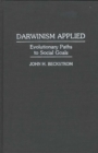 Darwinism Applied : Evolutionary Paths to Social Goals - Book