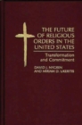 The Future of Religious Orders in the United States : Transformation and Commitment - Book