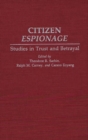 Citizen Espionage : Studies in Trust and Betrayal - Book