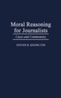 Moral Reasoning for Journalists : Cases and Commentary - Book