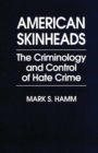 American Skinheads : The Criminology and Control of Hate Crime - Book