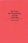 The Press, the Rosenbergs, and the Cold War - Book