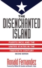 The Disenchanted Island : Puerto Rico and the United States in the Twentieth Century - Book