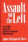 Assault on the Left : The FBI and the Sixties Antiwar Movement - Book