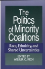 The Politics of Minority Coalitions : Race, Ethnicity, and Shared Uncertainties - Book
