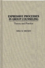 Expressive Processes in Group Counseling : Theory and Practice - Book