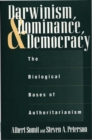 Darwinism, Dominance, and Democracy : The Biological Bases of Authoritarianism - Book
