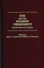 FDR and the Modern Presidency : Leadership and Legacy - Book