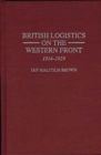 British Logistics on the Western Front : 1914-1919 - Book