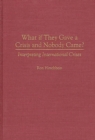 What If They Gave a Crisis and Nobody Came? : Interpreting International Crises - Book
