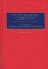 Foul Demons, Come Out! : The Rhetoric of Twentieth-Century American Faith Healing - Book