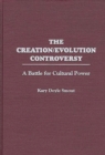 The Creation/Evolution Controversy : A Battle for Cultural Power - Book