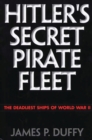 Hitler's Secret Pirate Fleet : The Deadliest Ships of World War II - Book