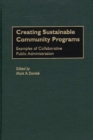 Creating Sustainable Community Programs : Examples of Collaborative Public Administration - Book