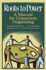Roots to Power : A Manual for Grassroots Organizing - Book