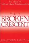 The Broken Crescent : The "Threat" of Militant Islamic Fundamentalism - eBook