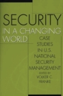 Security in a Changing World : Case Studies in U.S. National Security Management - Book