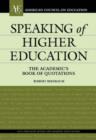 Speaking of Higher Education : The Academic's Book of Quotations - Book