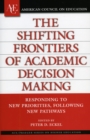 The Shifting Frontiers of Academic Decision Making : Responding to New Priorities, Following New Pathways - Book
