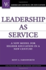 Leadership as Service : A New Model for Higher Education in a New Century - Book