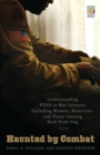 Haunted by Combat : Understanding PTSD in War Veterans Including Women, Reservists, and Those Coming Back from Iraq - Book