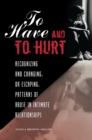 To Have and To Hurt : Recognizing and Changing, or Escaping, Patterns of Abuse in Intimate Relationships - eBook